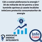 InfoCons protectia consumatorului de energie : Cât a costat plafonarea la energie ? 30 de miliarde de lei pentru a ține luminile aprinse și casele încălzite